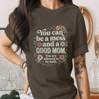You Can Be a Mess and a Good Mom Shirt Inspirational Mom Quote Tee Mental Health Mama Shirt Encouraging Mothers Day G...