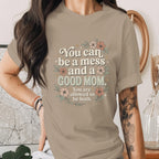 You Can Be a Mess and a Good Mom Shirt Inspirational Mom Quote Tee Mental Health Mama Shirt Encouraging Mothers Day Gift Idea