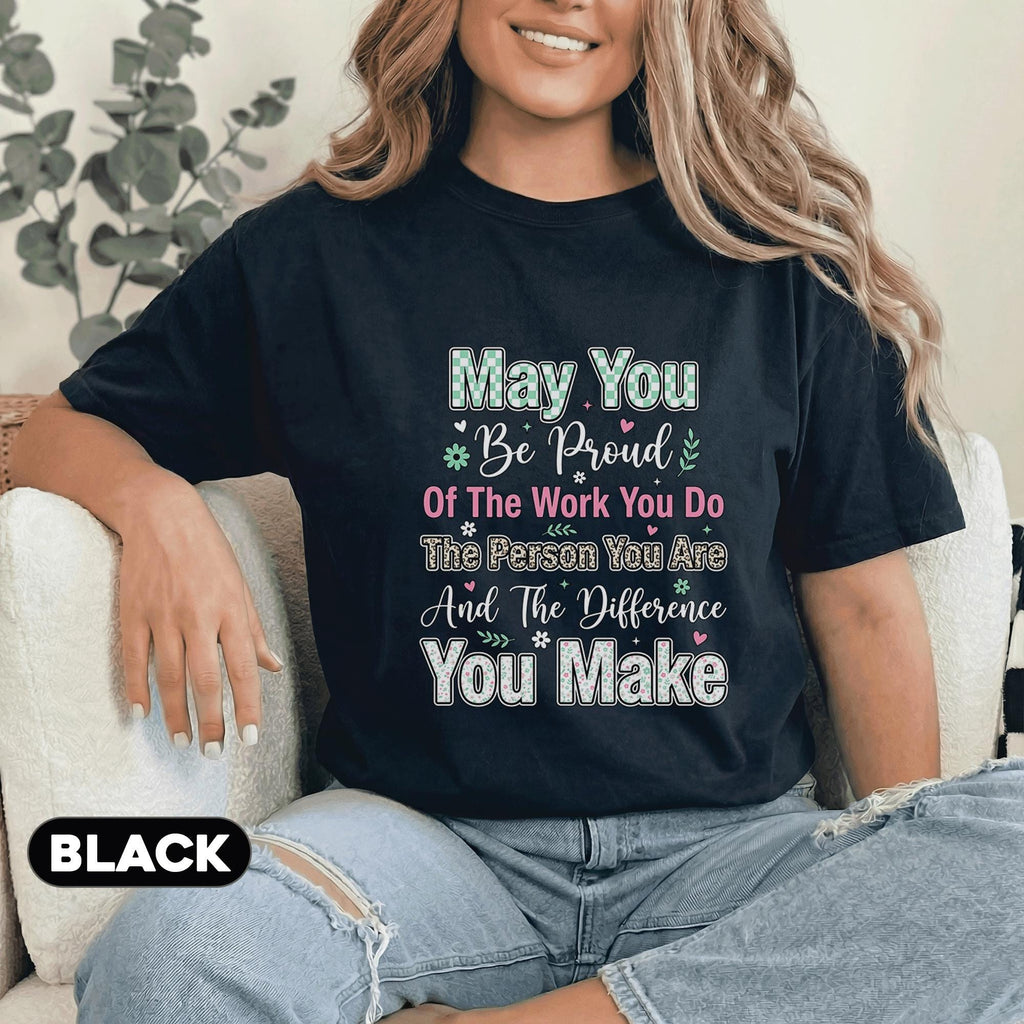 May You Be Proud Inspirational Teacher Shirt Motivational Quote Tee Teacher End of School Last Day School Gift Positi...
