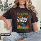 Broken Crayons Still Color Shirt Mental Health Awareness Tee Inspirational Quote Rainbow Crayon Design Support Positivity Gift