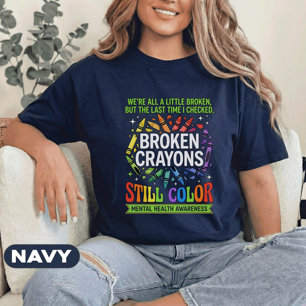 Broken Crayons Still Color Shirt Mental Health Awareness Tee Inspirational Quote Rainbow Crayon Design Support Positivity Gift