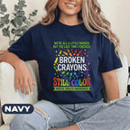 Broken Crayons Still Color Shirt Mental Health Awareness Tee Inspirational Quote Rainbow Crayon Design Support Positivity Gift