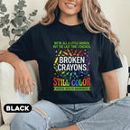 Broken Crayons Still Color Shirt Mental Health Awareness Tee Inspirational Quote Rainbow Crayon Design Support Positi...