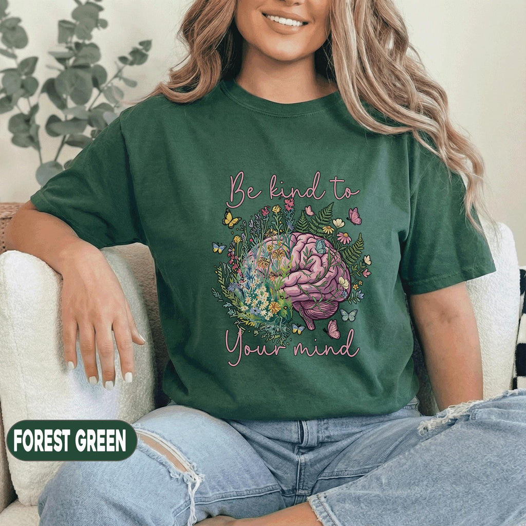 Be Kind To Your Mind Shirt Mental Health Awareness Tee Floral Brain Design Inspirational Self Care Gift Green T Shirt