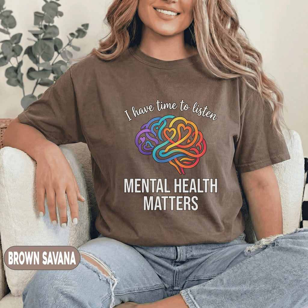 Mental Health Matters Shirt I Have Time To Listen Tee Rainbow Brain Heart Design Inspirational Support Gift Mental Health Awareness T Shirt