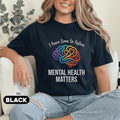 Mental Health Matters Shirt I Have Time To Listen Tee Rainbow Brain Heart Design Inspirational Support Gift Mental He...