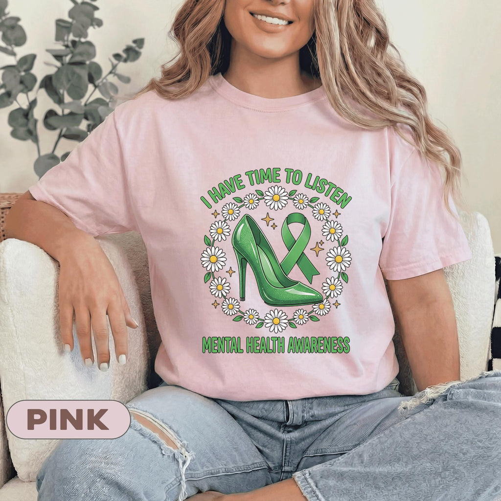 Mental Health Awareness Shirt I Have Time To Listen Green Ribbon Daisy Flower High Heel Support Tee Gift For Therapist Counselor Women