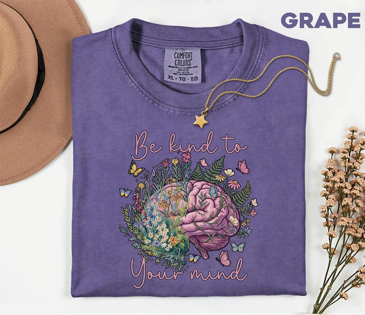 Comfort Colors® Be Kind To Your Mind Shirt Mental Health Awareness Floral Brain Tee Inspirational Quote Self Care Gift Wellness Shirt