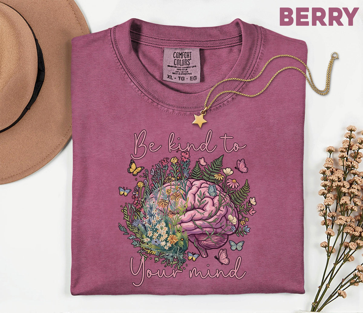 Comfort Colors® Be Kind To Your Mind Shirt Mental Health Awareness Floral Brain Tee Inspirational Quote Self Care Gift Wellness Shirt