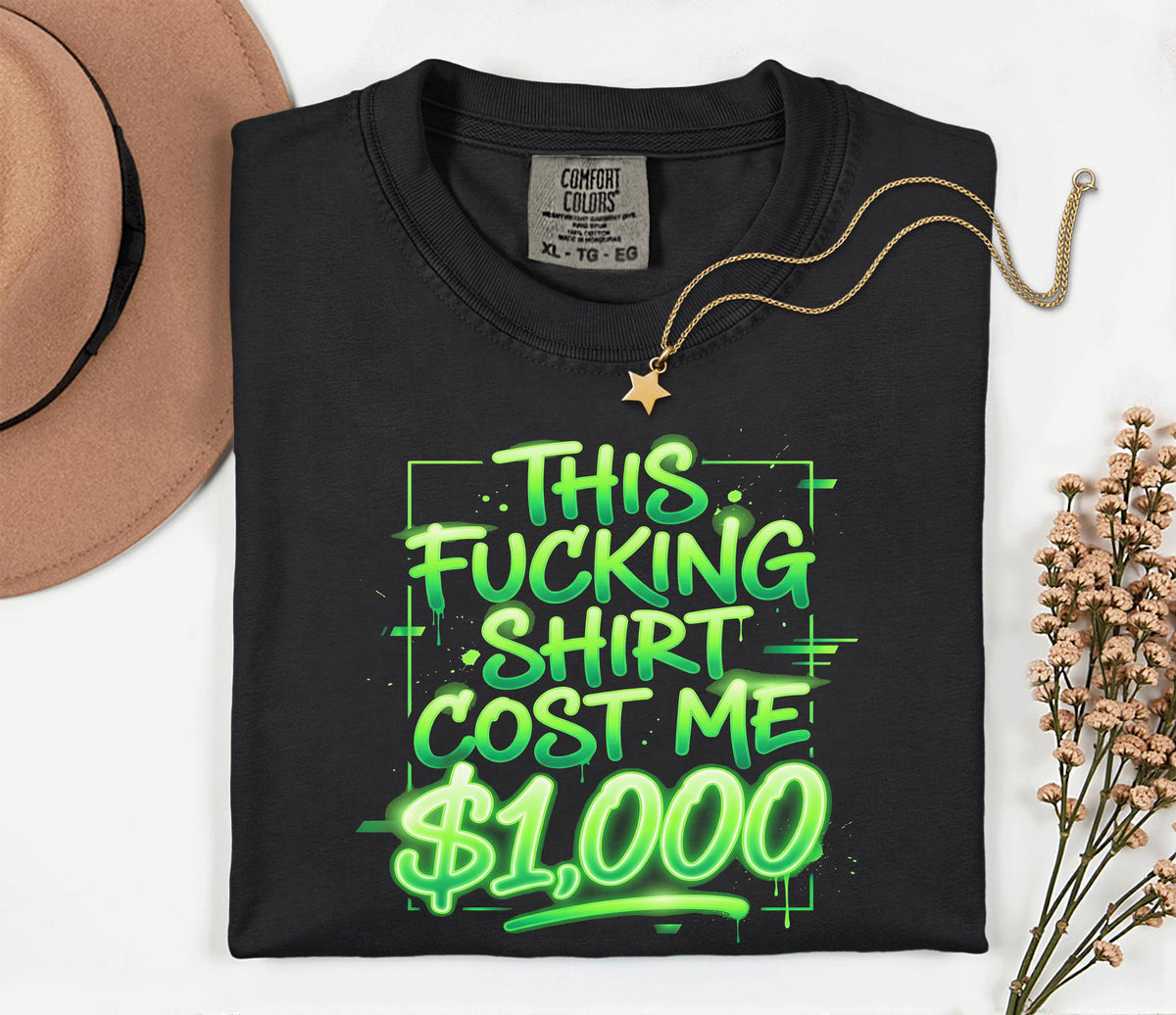 Funny This Shirt Cost Me 1000 Dollars Comfort Colors® T-Shirt, Sarcastic Tee