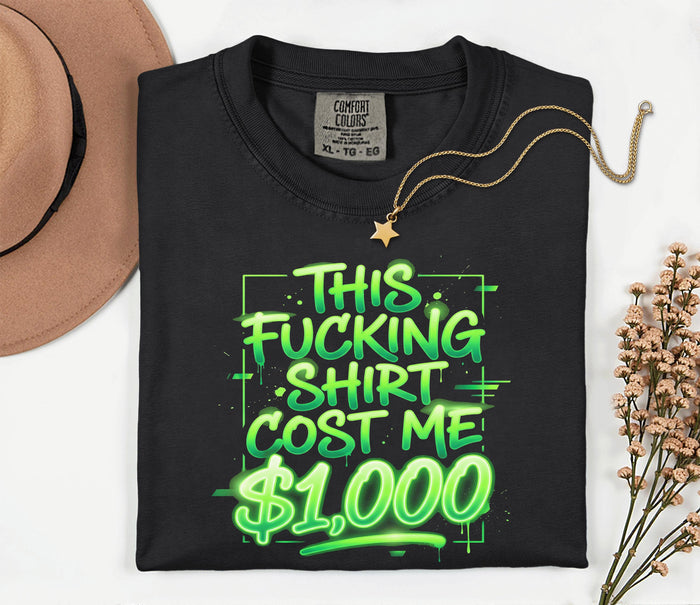 Funny This Shirt Cost Me 1000 Dollars Comfort Colors® T-Shirt, Sarcastic Tee