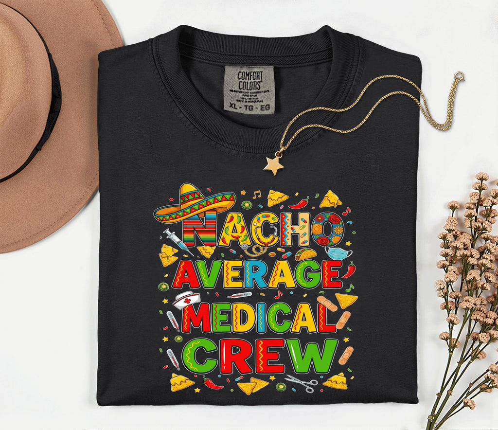 Comfort Colors Medical Crew Cinco De Mayo Shirt, Nacho Average Medical Crew Nurse Tee