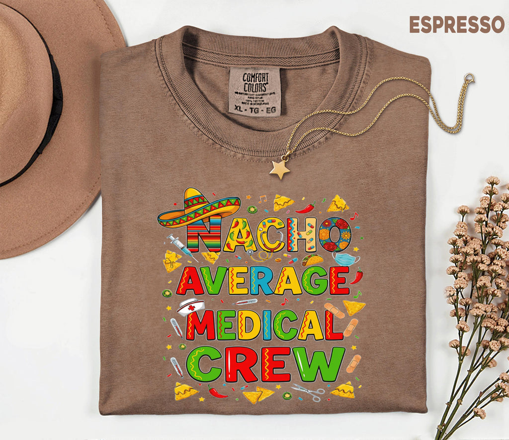 Comfort Colors Medical Crew Cinco De Mayo Shirt, Nacho Average Medical Crew Nurse Tee, Funny Fiesta Nurse Gift, Mexican Party Scrub Top