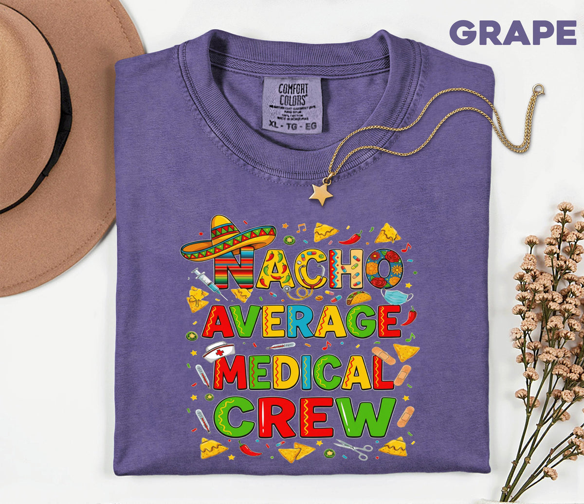 Comfort Colors Medical Crew Cinco De Mayo Shirt, Nacho Average Medical Crew Nurse Tee, Funny Fiesta Nurse Gift, Mexican Party Scrub Top