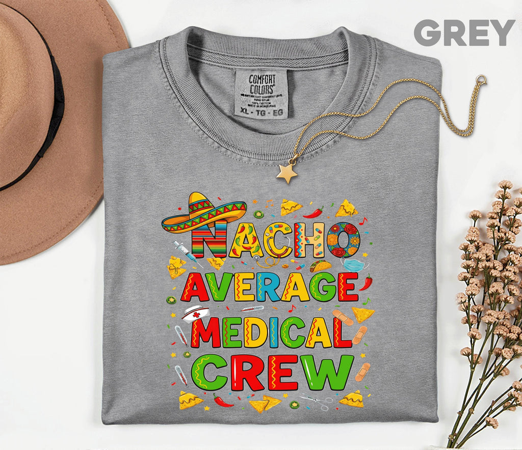 Comfort Colors Medical Crew Cinco De Mayo Shirt, Nacho Average Medical Crew Nurse Tee, Funny Fiesta Nurse Gift, Mexican Party Scrub Top