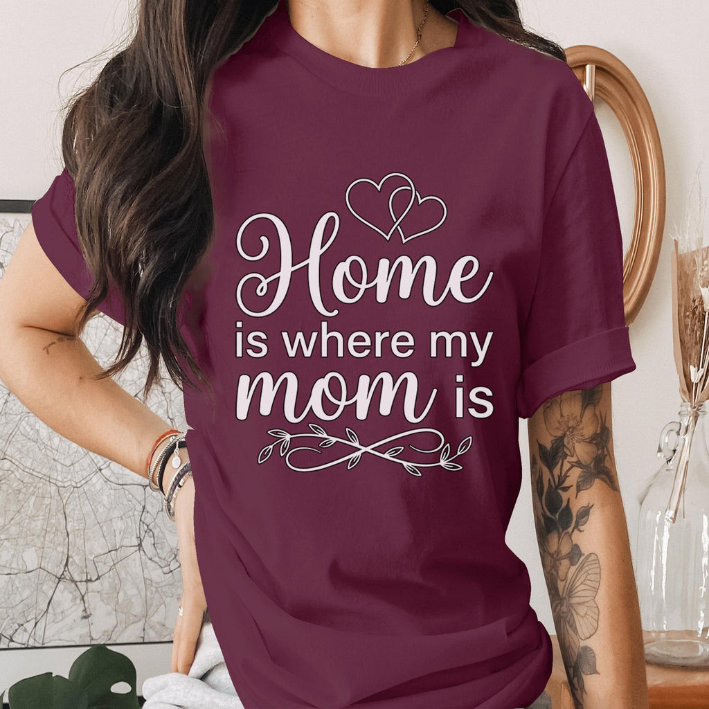 Home Is Where My Mom Is Shirt Heart Mom Quote Tee Family Love T-Shirt Mothers Day Gift Sentimental Mama Shirt