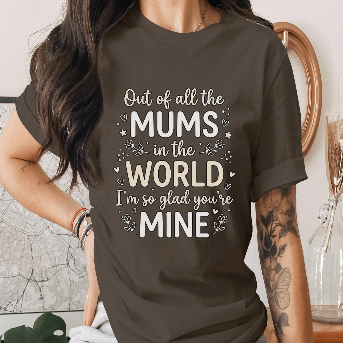 Out of All the Mums in the World Shirt Cute Mom Quote Tee Mothers Day Gift Sentimental T-Shirt Love Mom Top Mama Shirt