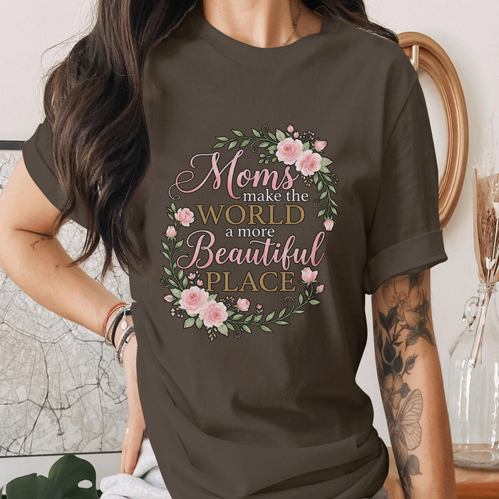Moms Make the World Beautiful Shirt Floral Mom Tee Vintage Rose Wreath T-Shirt Mothers Day Gift Idea Inspirational Mo...