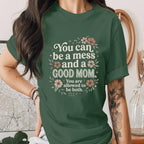 You Can Be a Mess and a Good Mom Shirt Inspirational Mom Quote Tee Mental Health Mama Shirt Encouraging Mothers Day Gift Idea