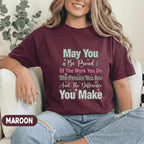 May You Be Proud Inspirational Teacher Shirt Motivational Quote Tee Teacher End of School Last Day School Gift Positive Message Floral Top