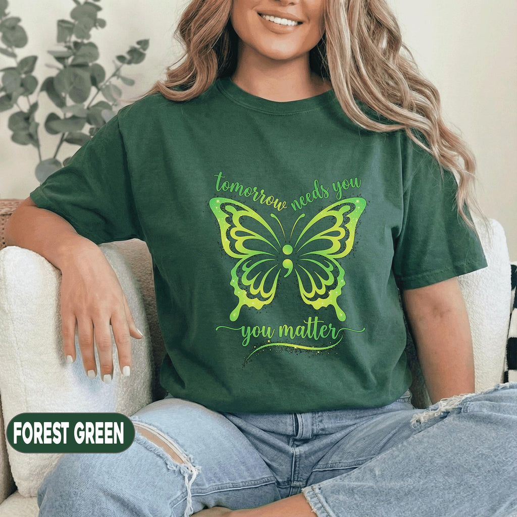 Tomorrow Needs You You Matter Butterfly Shirt Mental Health Awareness Tee Inspirational Quote Green Ribbon Gift Suppo...