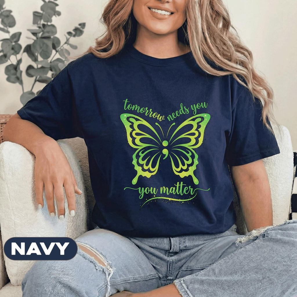 Tomorrow Needs You You Matter Butterfly Shirt Mental Health Awareness Tee Inspirational Quote Green Ribbon Gift Support Unisex T Shirt
