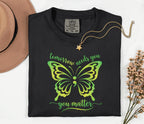 Comfort Colors® Mental Health Awareness Butterfly Shirt Tomorrow Needs You You Matter Tee Green Ribbon Support Inspirational Quote Gift