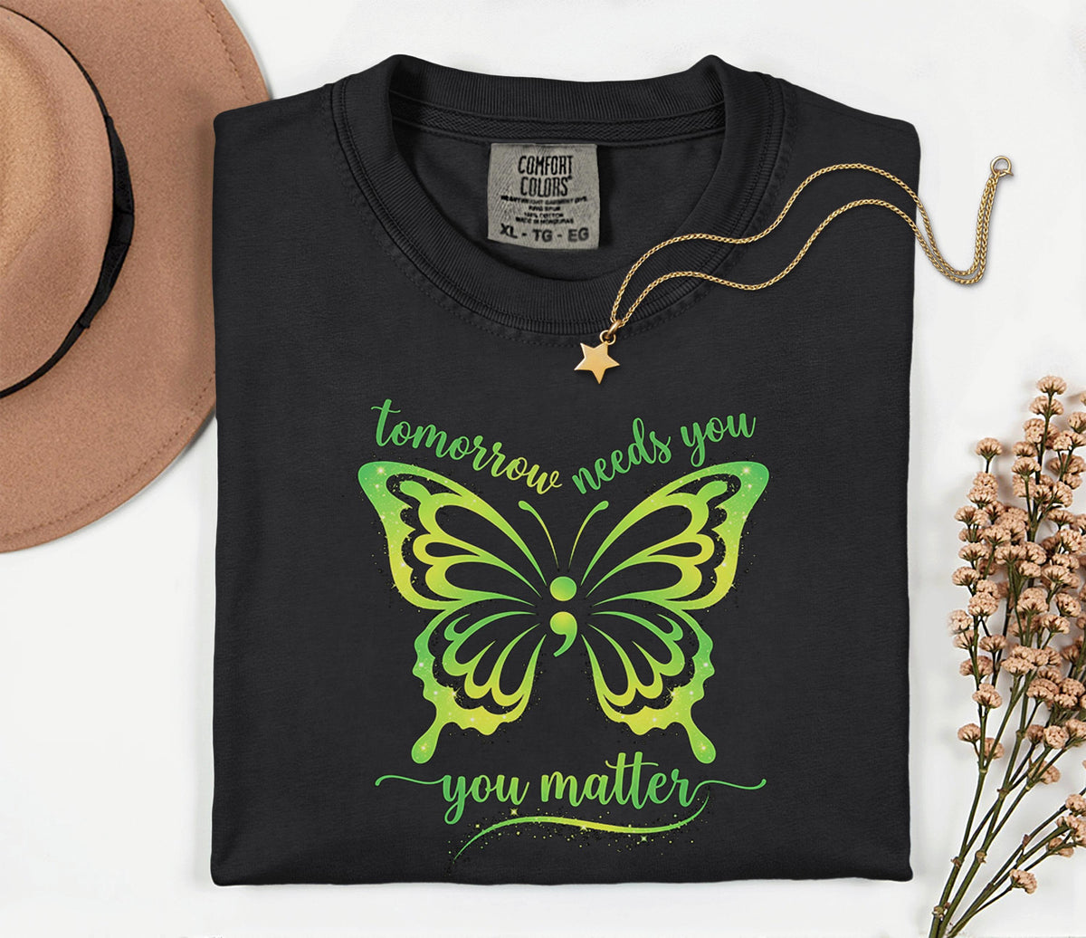 Comfort Colors® Mental Health Awareness Butterfly Shirt Tomorrow Needs You You Matter Tee Green Ribbon Support Inspirational Quote Gift