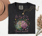 Comfort Colors® Be Kind To Your Mind Shirt Mental Health Awareness Floral Brain Tee Inspirational Quote Self Care Gift Wellness Shirt