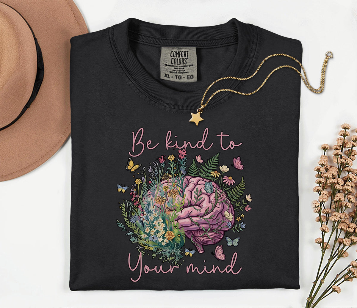 Comfort Colors® Be Kind To Your Mind Shirt Mental Health Awareness Floral Brain Tee Inspirational Quote Self Care Gift Wellness Shirt