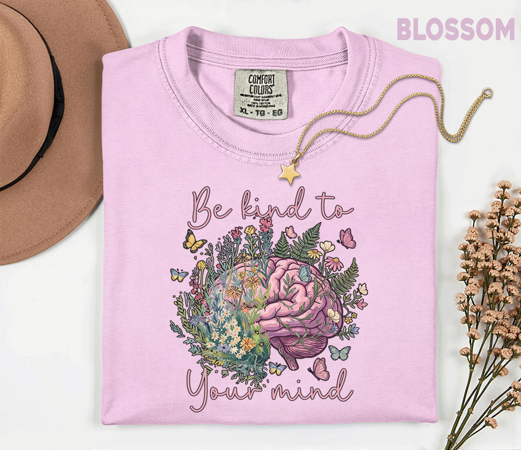 Comfort Colors® Be Kind To Your Mind Shirt Mental Health Awareness Floral Brain Tee Inspirational Quote Self Care Gift Wellness Shirt