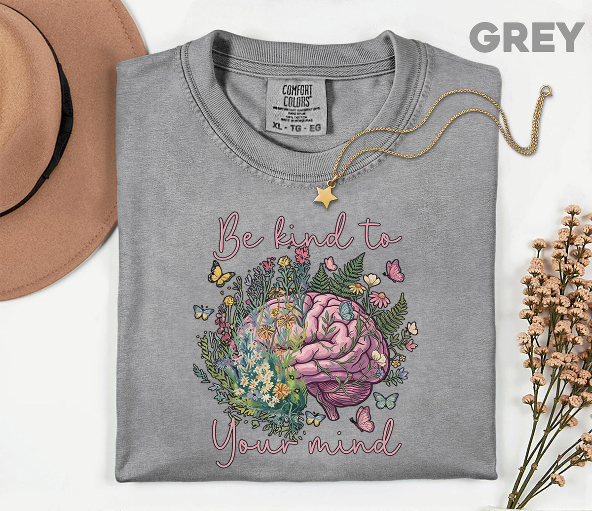 Comfort Colors® Be Kind To Your Mind Shirt Mental Health Awareness Floral Brain Tee Inspirational Quote Self Care Gift Wellness Shirt