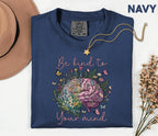 Comfort Colors® Be Kind To Your Mind Shirt Mental Health Awareness Floral Brain Tee Inspirational Quote Self Care Gift Wellness Shirt