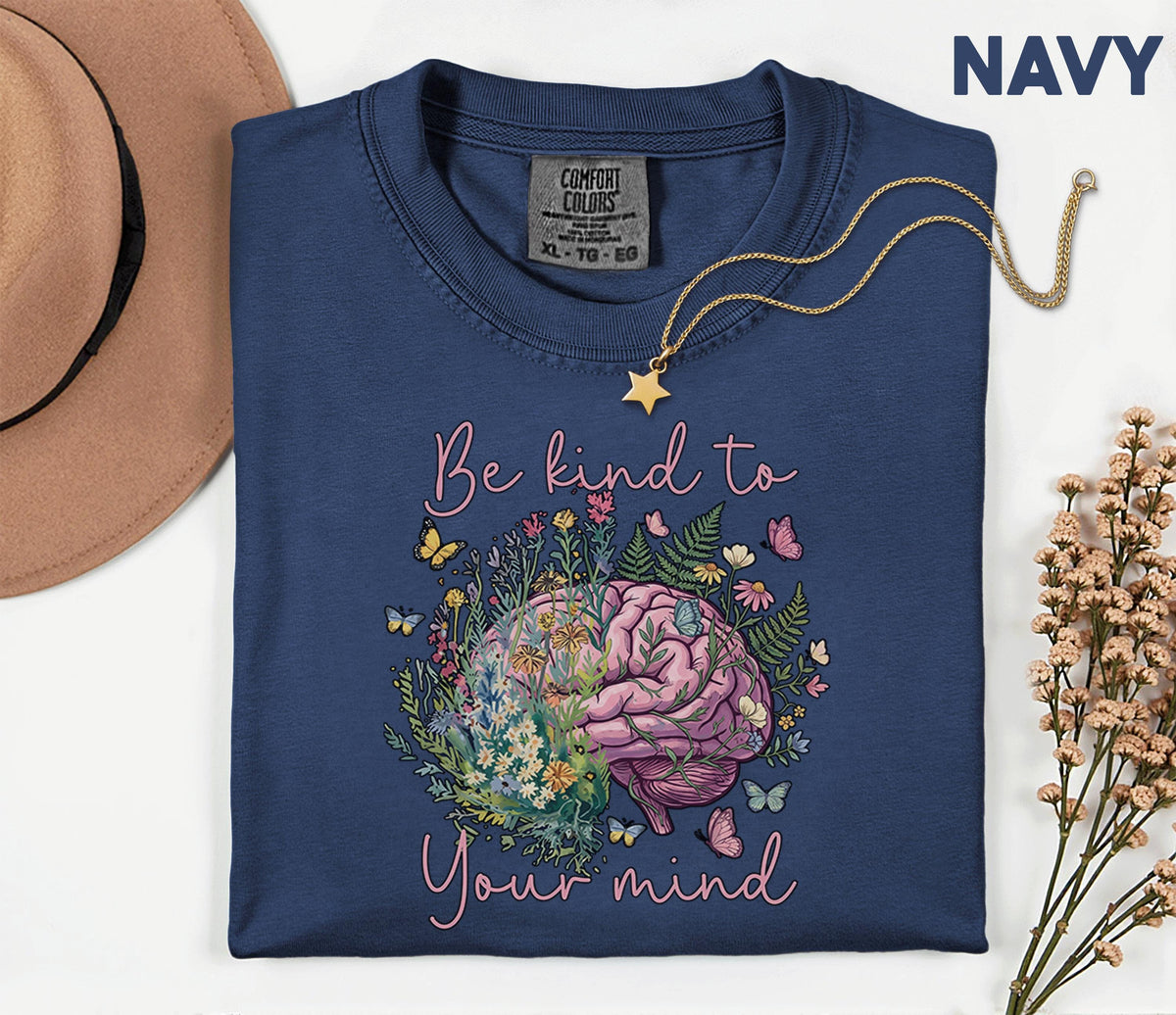 Comfort Colors® Be Kind To Your Mind Shirt Mental Health Awareness Floral Brain Tee Inspirational Quote Self Care Gift Wellness Shirt