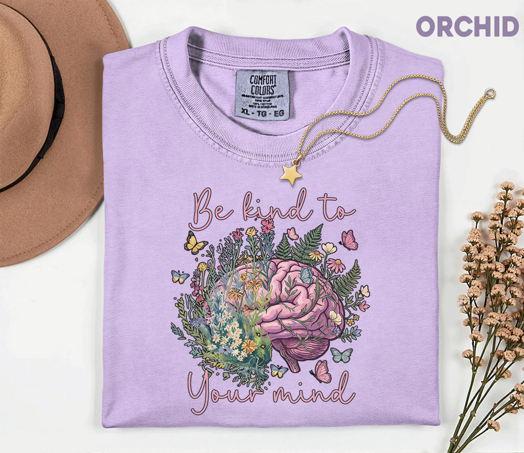 Comfort Colors® Be Kind To Your Mind Shirt Mental Health Awareness Floral Brain Tee Inspirational Quote Self Care Gift Wellness Shirt
