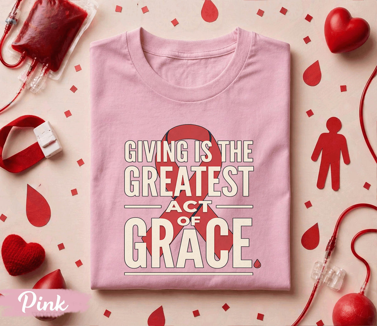 Giving Is The Greatest Act Of Grace Blood Donation Shirt World Blood Donor Day Tee Awareness Gift Medical Support T-Shirt