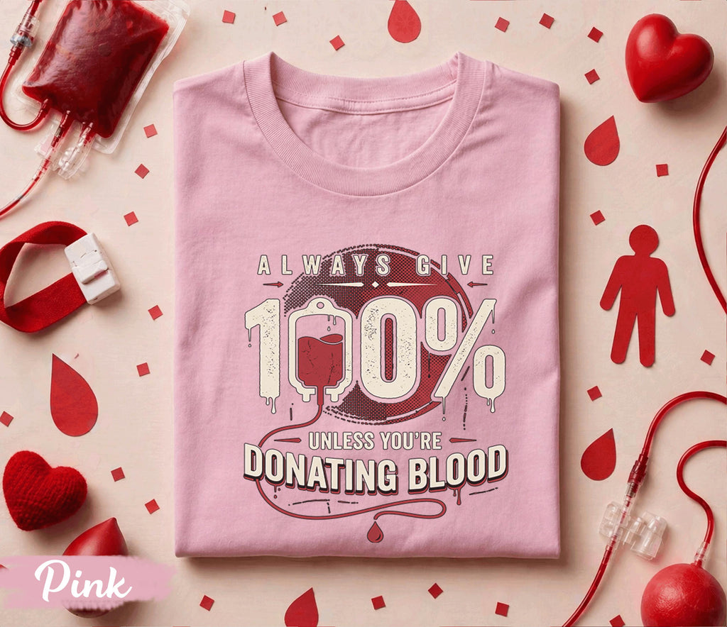 Always Give 100 Percent Donate Blood Shirt Blood Donation Awareness Tee World Blood Donor Day Gift Nurse Doctor Medical Support T Shirt