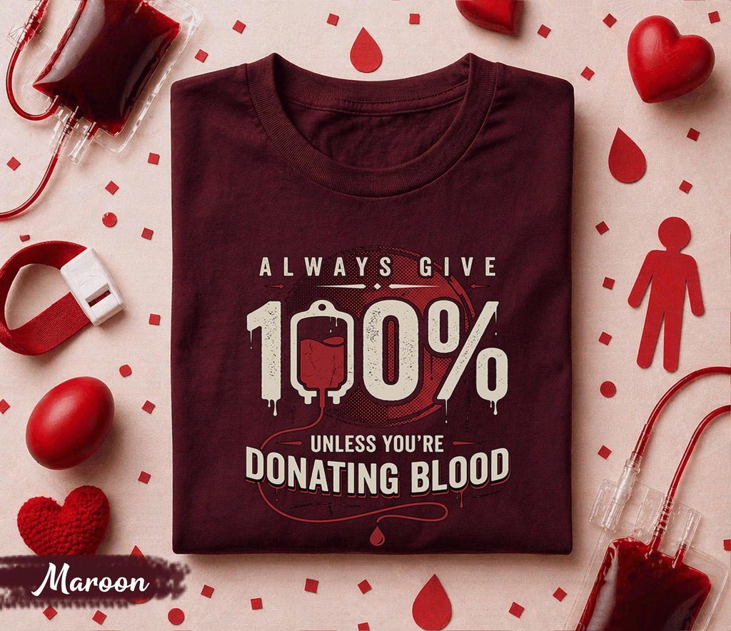 Always Give 100 Percent Donate Blood Shirt Blood Donation Awareness Tee World Blood Donor Day Gift Nurse Doctor Medical Support T Shirt