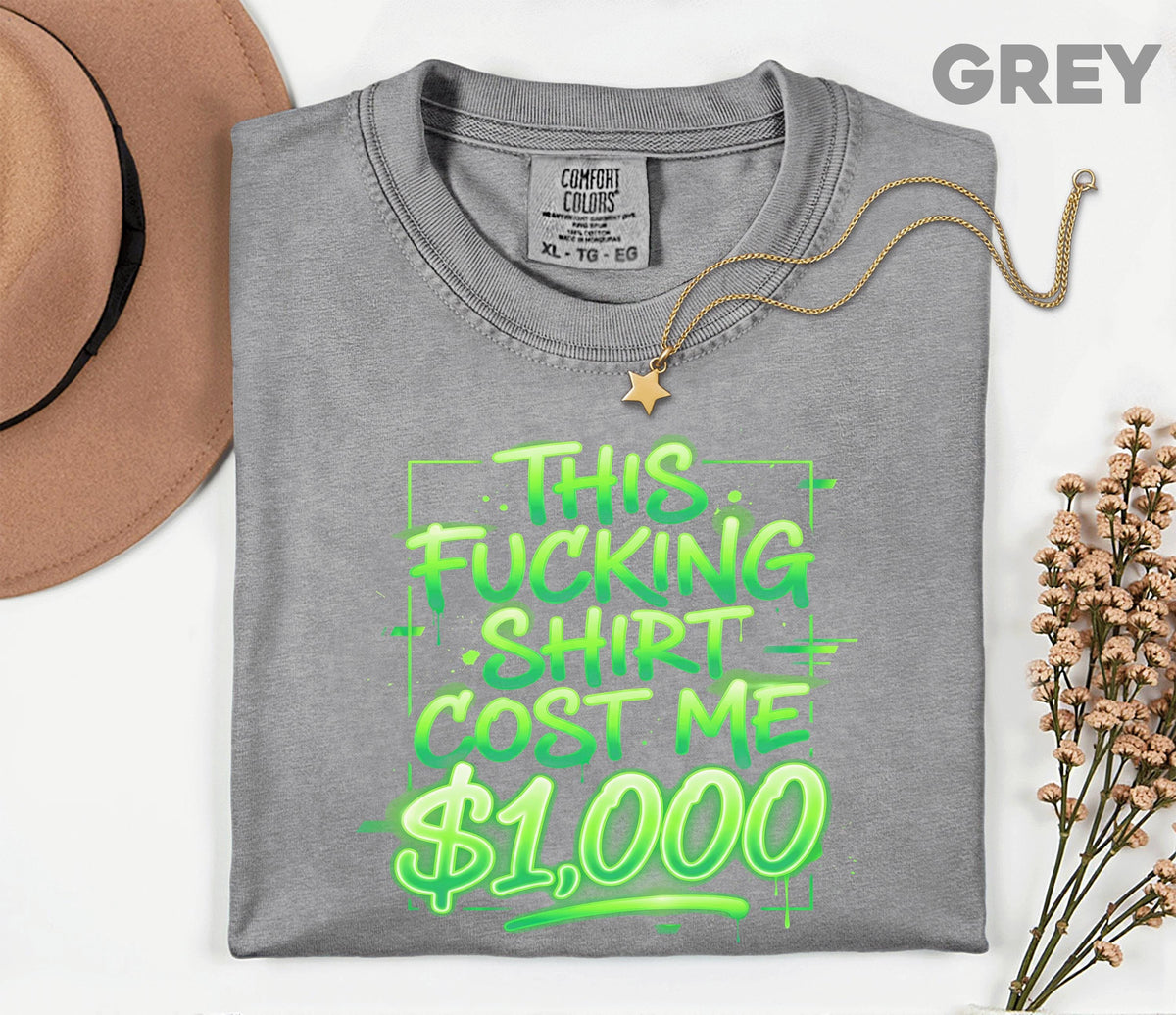 Funny This Shirt Cost Me 1000 Dollars Comfort Colors® T-Shirt, Sarcastic Tee, Adult Humor Gift, Trendy Streetwear Unisex Shirt