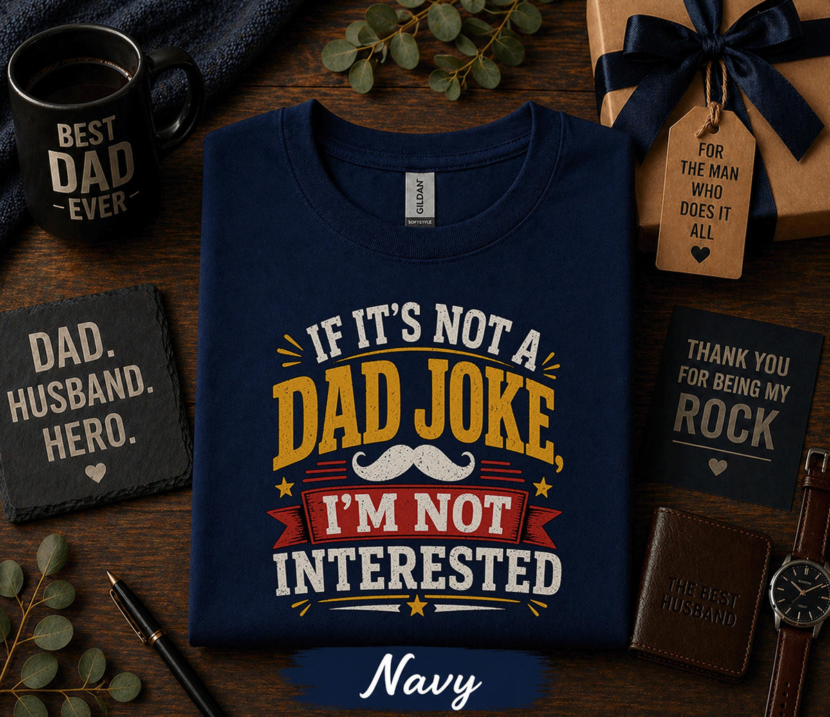 If It’s Not a Dad Joke I’m Not Interested Shirt Funny Fathers Day Gift Birthday Husband Tee Sarcastic Dad Humor Retro T-Shirt