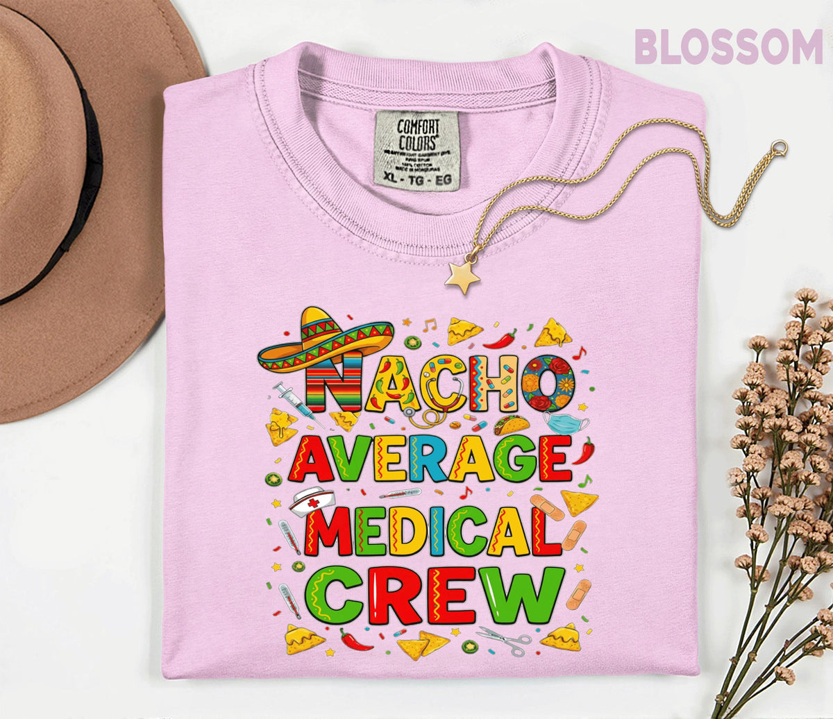 Comfort Colors Medical Crew Cinco De Mayo Shirt, Nacho Average Medical Crew Nurse Tee, Funny Fiesta Nurse Gift, Mexican Party Scrub Top