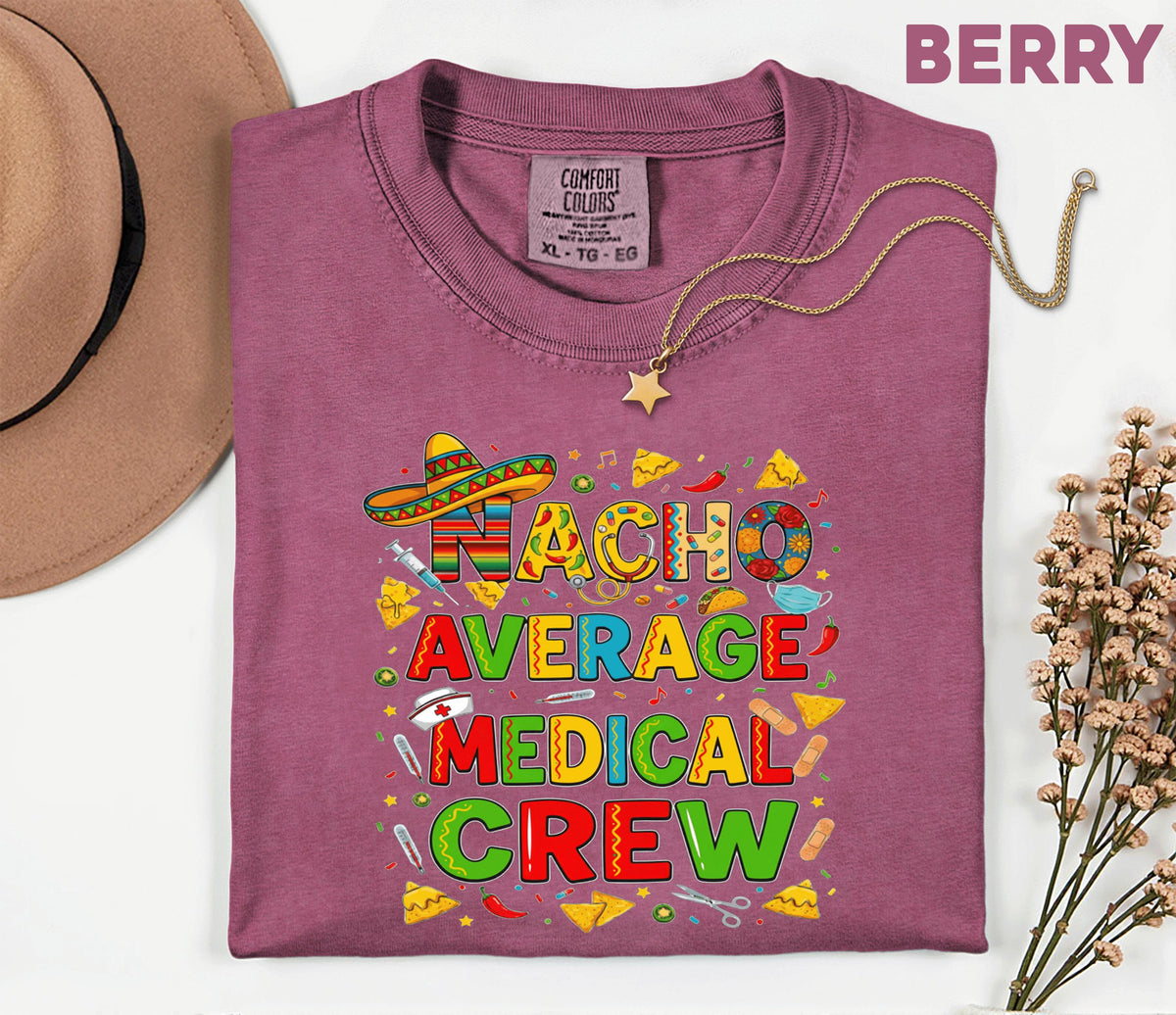 Comfort Colors Medical Crew Cinco De Mayo Shirt, Nacho Average Medical Crew Nurse Tee, Funny Fiesta Nurse Gift, Mexican Party Scrub Top