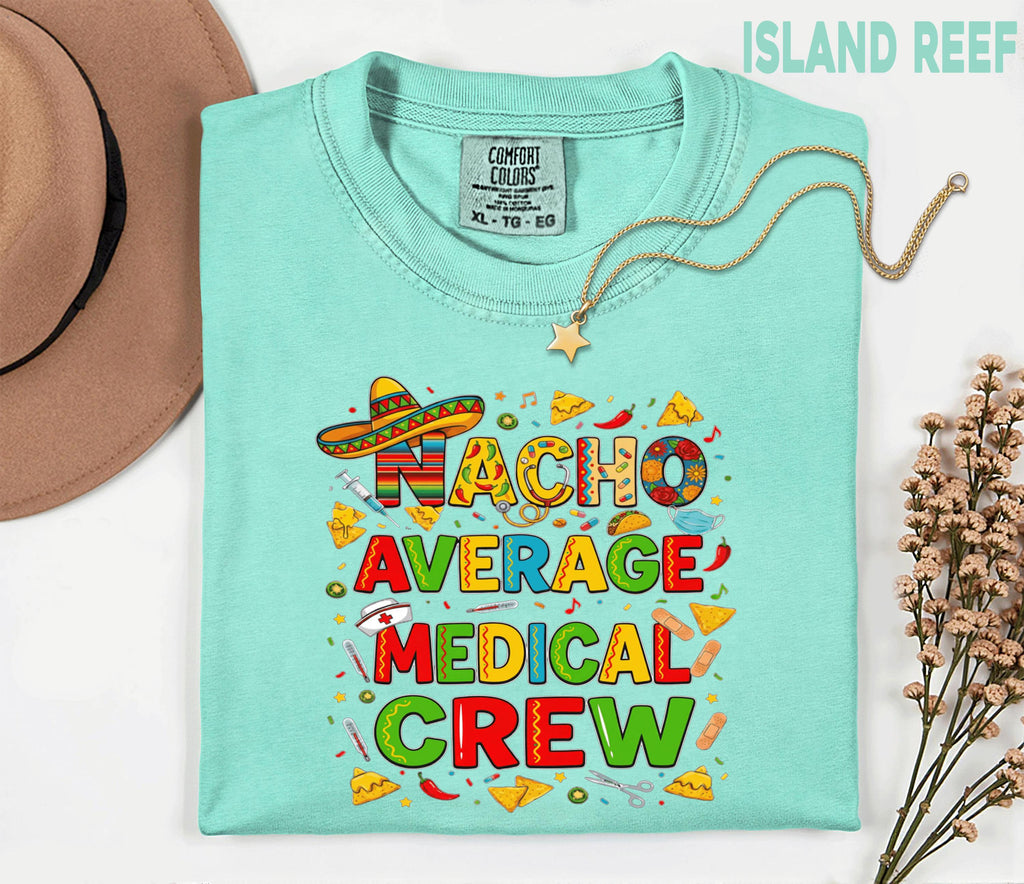 Comfort Colors Medical Crew Cinco De Mayo Shirt, Nacho Average Medical Crew Nurse Tee, Funny Fiesta Nurse Gift, Mexican Party Scrub Top