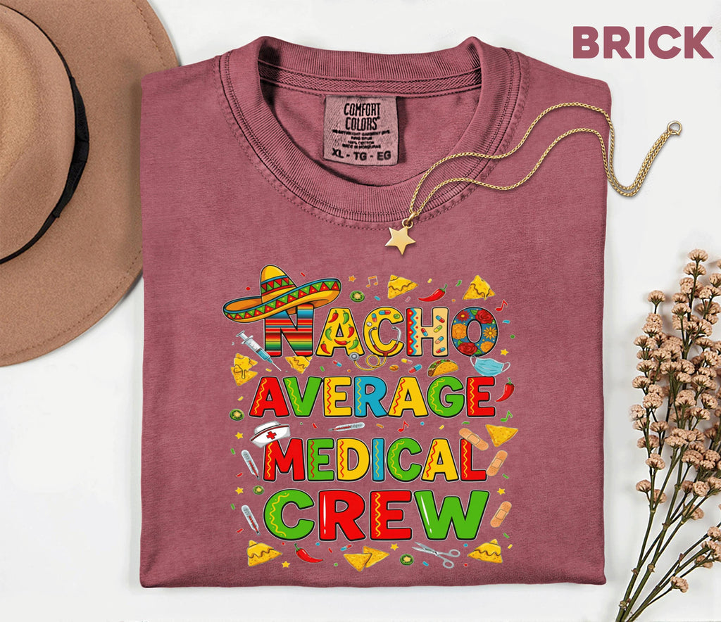 Comfort Colors Medical Crew Cinco De Mayo Shirt, Nacho Average Medical Crew Nurse Tee, Funny Fiesta Nurse Gift, Mexican Party Scrub Top