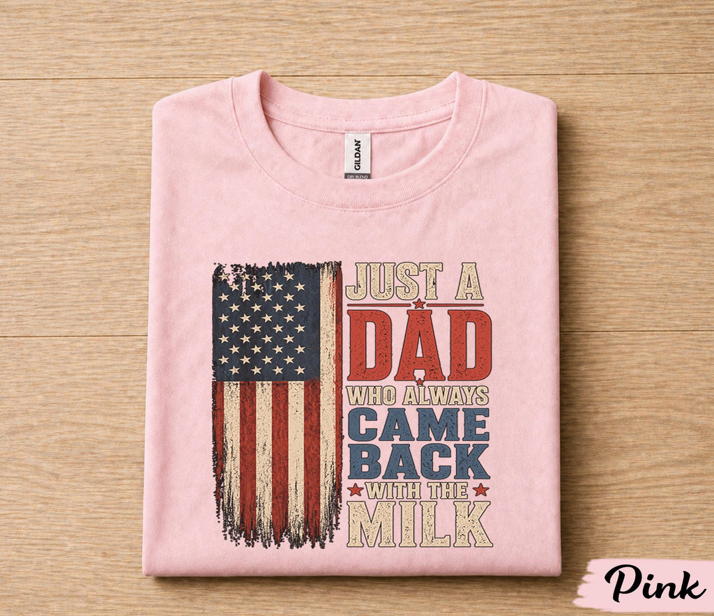 Funny Dad Shirt Just A Dad Who Always Came Back With The Milk American Flag Fathers Day Gift for Dad Birthday Husband Tee