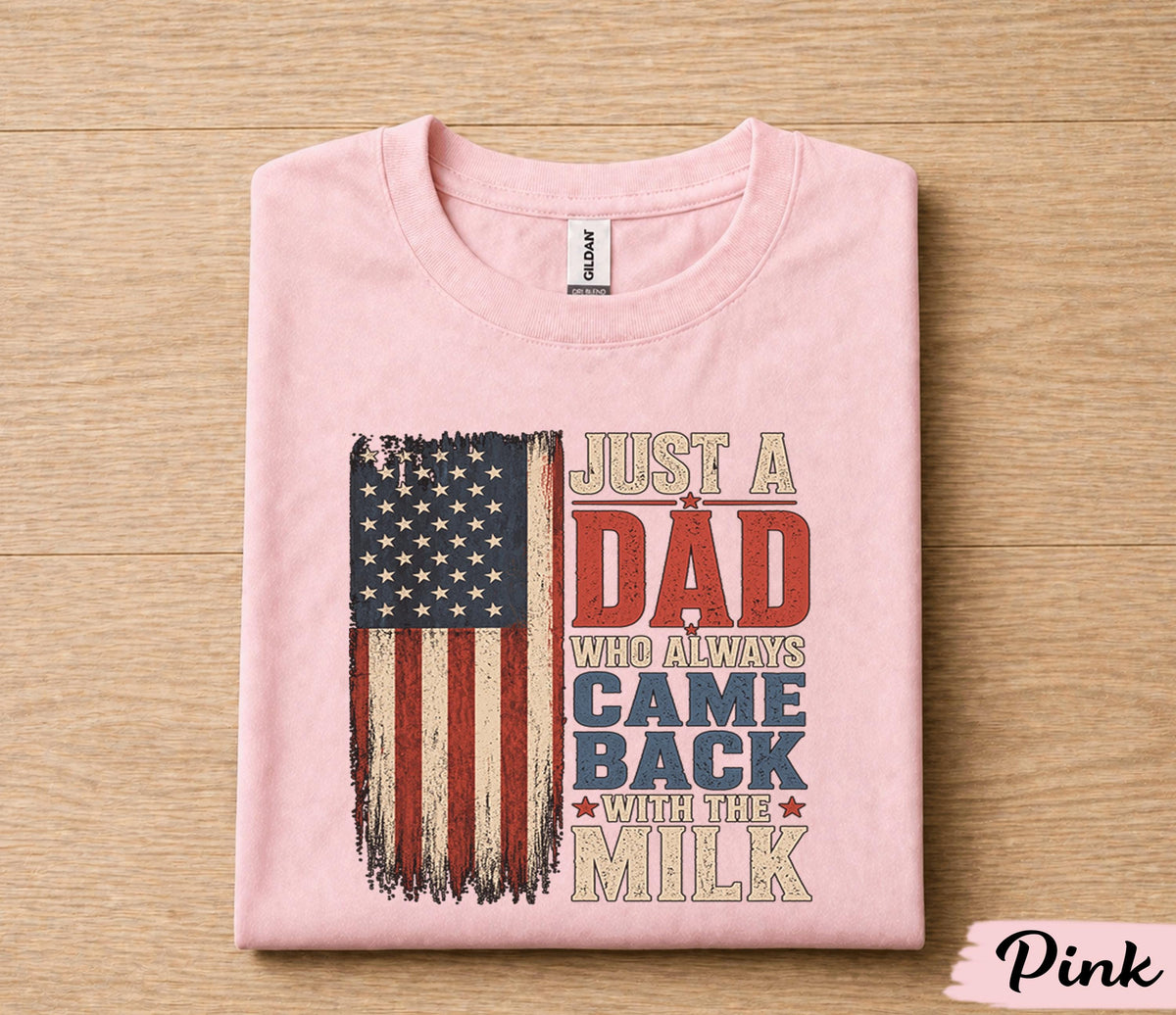 Funny Dad Shirt Just A Dad Who Always Came Back With The Milk American Flag Fathers Day Gift for Dad Birthday Husband Tee