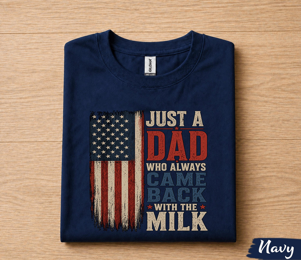 Funny Dad Shirt Just A Dad Who Always Came Back With The Milk American Flag Fathers Day Gift for Dad Birthday Husband Tee