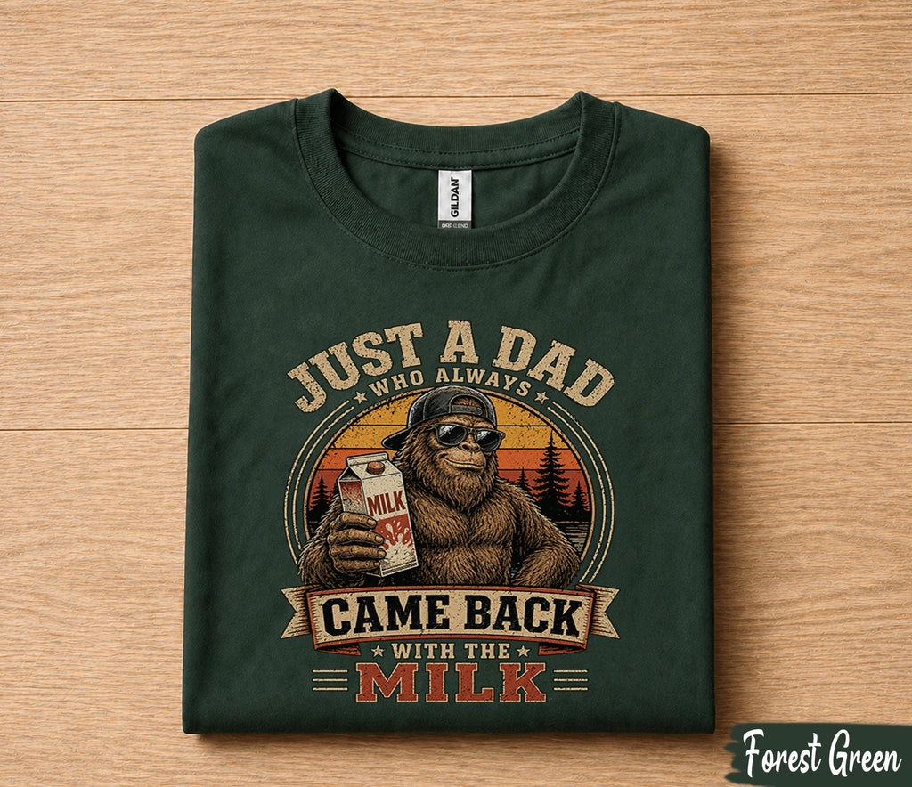 Funny Dad Shirt Just A Dad Who Always Came Back With The Milk Bigfoot Fathers Day Gift for Dad Birthday Husband Tee