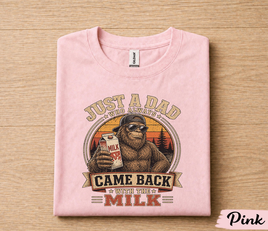 Funny Dad Shirt Just A Dad Who Always Came Back With The Milk Bigfoot Fathers Day Gift for Dad Birthday Husband Tee