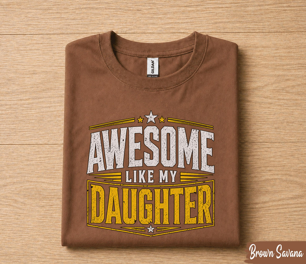 Awesome Like My Daughter Shirt Funny Dad Gift for Father’s Day Birthday Husband Gift Proud Dad Tee Humor Family Quote Shirt